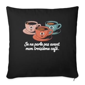 I don't speak until my third coffee - Sofa pillowcase 17,3'' x 17,3'' (45 x 45 cm) - black - Front