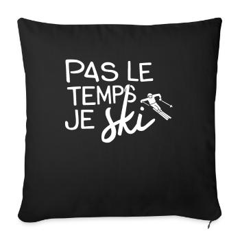 Pas Le Temps Je Ski Neige Cadeau Skieur - Housse de coussin décorative 45 x 45 cm - noir - Devant