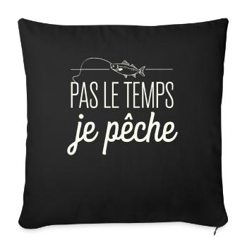 Pas Le Temps Je Pêche Humour Pêcheur Amateur - Housse de coussin décorative 45 x 45 cm - noir - Devant