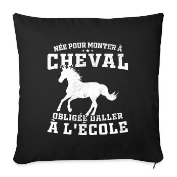 Born to ride a horse, forced to go to school - Sofa pillowcase 17,3'' x 17,3'' (45 x 45 cm) - black - Front