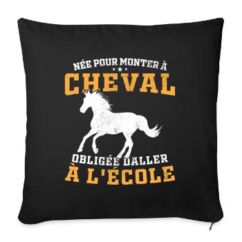Born to ride a horse, forced to go to school - Sofa pillowcase 17,3'' x 17,3'' (45 x 45 cm) - black - Front