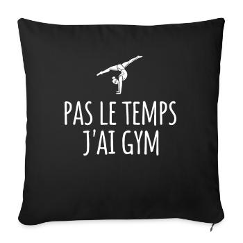 Pas Le Temps J'ai Gym Cadeau Gymnastique - Housse de coussin décorative 45 x 45 cm - noir - Devant