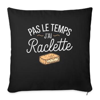 Pas Le Temps J'ai Raclette Cadeau Fromage - Housse de coussin décorative 45 x 45 cm - noir - Devant