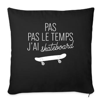 Keine Zeit, ich habe Skateboard Geschenk Skateboarder - Sofakissenbezug 45 x 45 cm - Schwarz - Vorne
