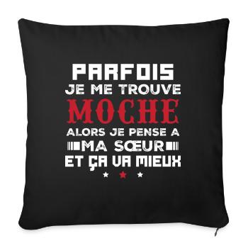 Parfois je me trouve moche alors je pense à sœur - Housse de coussin décorative 45 x 45 cm - noir - Devant