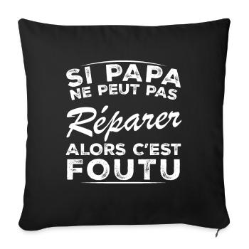 Si Papa Ne Peut Pas Réparer Alors C est Foutu - Housse de coussin décorative 45 x 45 cm - noir - Devant
