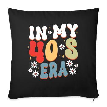 40th birthday in my 40s era - Sofa pillowcase 17,3'' x 17,3'' (45 x 45 cm) - black - Front