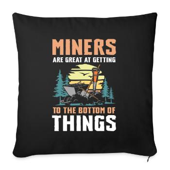 Miners Are Great Getting To The Bottom Of Things - Sofakissenbezug 45 x 45 cm - Schwarz - Vorne