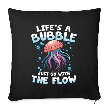Life's a Bubble Just Go With The Flow - Sofakissenbezug 45 x 45 cm - Schwarz - Vorne