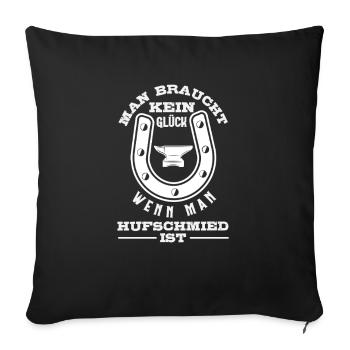 You don't need luck if you're a farrier - Sofa pillowcase 17,3'' x 17,3'' (45 x 45 cm) - black - Front