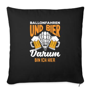 Ballonfahren Und Bier Darum Bin Ich Hier - Sofakissenbezug 45 x 45 cm - Schwarz - Vorne