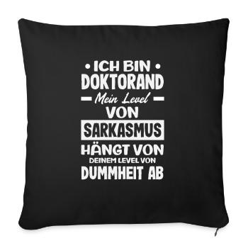 I'm a PhD student my level of sarcasm - Sofa pillowcase 17,3'' x 17,3'' (45 x 45 cm) - black - Front
