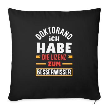 PhD student I have a license to become a know-it-all - Sofa pillowcase 17,3'' x 17,3'' (45 x 45 cm) - black - Front