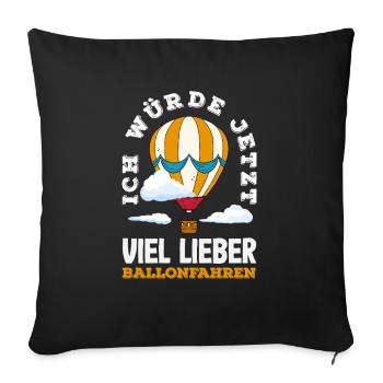 Ich Würde Jetzt Viel Lieber Ballonfahren - Sofakissenbezug 45 x 45 cm - Schwarz - Vorne