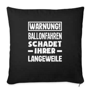 Warnung Ballonfahren Schadet Ihrer Langeweile - Sofakissenbezug 45 x 45 cm - Schwarz - Vorne
