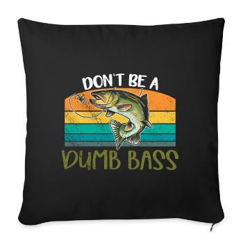 Angler Fischer Geschenkidee Don't Be A Dumb Bass - Sofakissenbezug 45 x 45 cm - Schwarz - Vorne