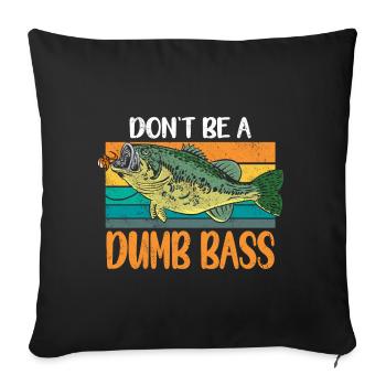 Angler Angeln Geschenkidee Don't Be A Dumb Bass - Sofakissenbezug 45 x 45 cm - Schwarz - Vorne