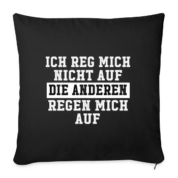 ich reg mich nicht auf die anderen regen mich auf - Sofakissenbezug 45 x 45 cm - Schwarz - Vorne