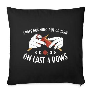 I Hate Running Out Of Yarn On Last 4 Rows Knitting - Sofa pillowcase 17,3'' x 17,3'' (45 x 45 cm) - black - Front