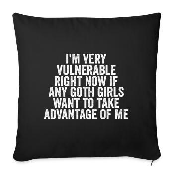 I'm Very Vulnerable rn If Any Goth Girl Take Advan - Sofa pillowcase 17,3'' x 17,3'' (45 x 45 cm) - black - Front