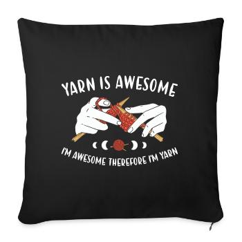 Yarn Is Awesome Therefore I'm Yarn Knitting - Sofakissenbezug 45 x 45 cm - Schwarz - Vorne
