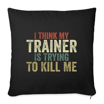 I think my trainer is trying to kill me - Housse de coussin décorative 45 x 45 cm - noir - Devant