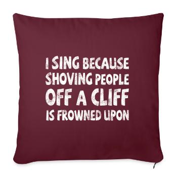 I sing shoving people off a cliff frowned upon - Sofakissenbezug 45 x 45 cm - Burgunderrot - Vorne