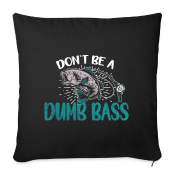 Angler Angeln Geschenkidee Don't Be A Dumb Bass - Sofakissenbezug 45 x 45 cm - Schwarz - Vorne