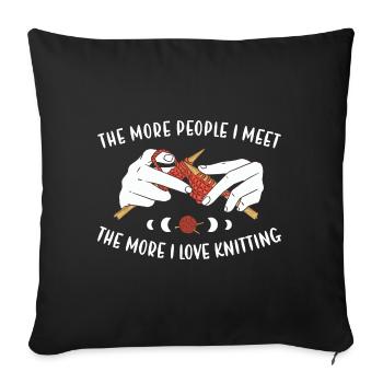The More People I Meet, The More I Love Knitting - Sofa pillowcase 17,3'' x 17,3'' (45 x 45 cm) - black - Front