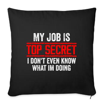 My Job Is Top Secret Even I Don't Know Funny - Sofa pillowcase 17,3'' x 17,3'' (45 x 45 cm) - black - Front