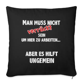 Man muss nicht verrückt sein um hier zu arbeiten - Sofakissenbezug 45 x 45 cm - Schwarz - Vorne