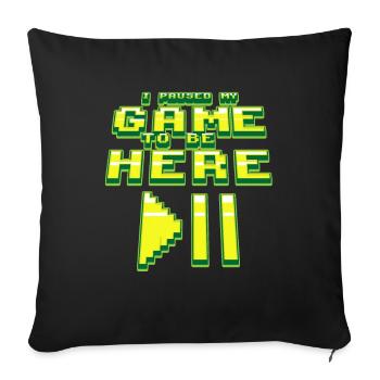 I PAUSED MY GAME TO BE HERE - Sofakissenbezug 45 x 45 cm - Schwarz - Vorne
