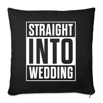 Hochzeit JGA Straight Into Braut Spruch Geschenk - Sofakissenbezug 45 x 45 cm - Schwarz - Vorne
