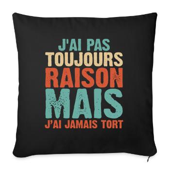 J'ai Pas Toujours Raison Mais J'ai Jamais Tort - Housse de coussin décorative 45 x 45 cm - noir - Devant