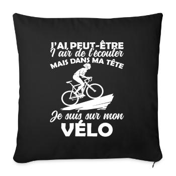 Cyclisme Dans Ma Tête Je suis sur Mon Vélo Humour - Housse de coussin décorative 45 x 45 cm - noir - Devant