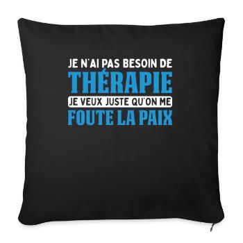 Pas Besoin De Thérapie Juste Me Foute La Paix - Housse de coussin décorative 45 x 45 cm - noir - Devant