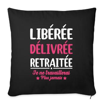 Libérée Délivrée Retraitée Retraite Cadeau Fun - Housse de coussin décorative 45 x 45 cm - noir - Devant