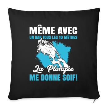 La Plongée Me Donne Soif Mer Cadeau Plongeur Apnée - Housse de coussin décorative 45 x 45 cm - noir - Devant