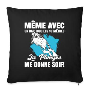 La Plongée Me Donne Soif Mer Cadeau Plongeur Apnée - Housse de coussin décorative 45 x 45 cm - noir - Devant