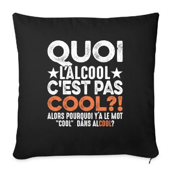 Quoi L'alcool C'est Pas Cool Humour Alcoolique - Housse de coussin décorative 45 x 45 cm - noir - Devant