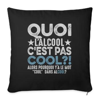 Quoi L'alcool C'est Pas Cool Humour Alcoolique - Housse de coussin décorative 45 x 45 cm - noir - Devant