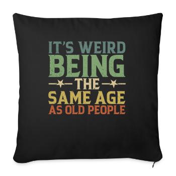 It's Weird To Be The Same Age As The Elders - Sofa pillowcase 17,3'' x 17,3'' (45 x 45 cm) - black - Front