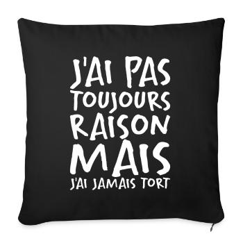 J'ai Pas Toujours Raison - Housse de coussin décorative 45 x 45 cm - noir - Devant
