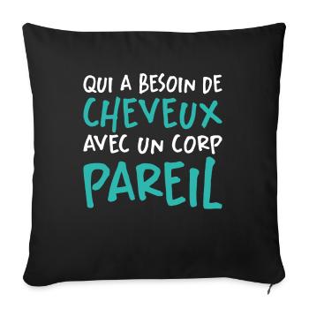 Qui A Besoin De Cheveux Avec Un Corp Pareil - Housse de coussin décorative 45 x 45 cm - noir - Devant