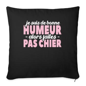 Je Suis De Bonne Humeur Alors Faites Pas Chier - Housse de coussin décorative 45 x 45 cm - noir - Devant