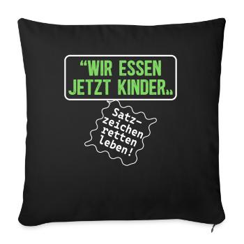 Wir Essen Jetzt Kinder Satzzeichen Retten Leben - Sofakissenbezug 45 x 45 cm - Schwarz - Vorne