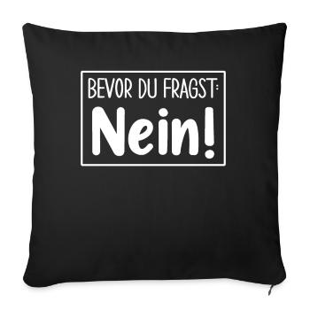 Bevor Du Fragst Nein - Sofakissenbezug 45 x 45 cm - Schwarz - Vorne