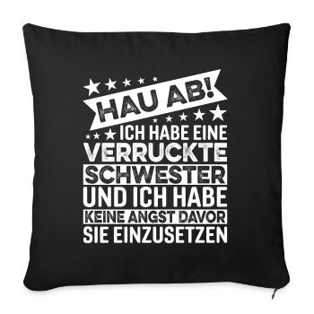 Hau Ab Ich Habe Eine Verrückte Schwester - Sofakissenbezug 45 x 45 cm - Schwarz - Vorne