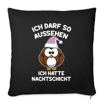 Ich Darf So Aussehen Ich Hatte Nachtschicht - Sofakissenbezug 45 x 45 cm - Schwarz - Vorne