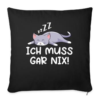 Ich Muss Gar Nix - Sofakissenbezug 45 x 45 cm - Schwarz - Vorne